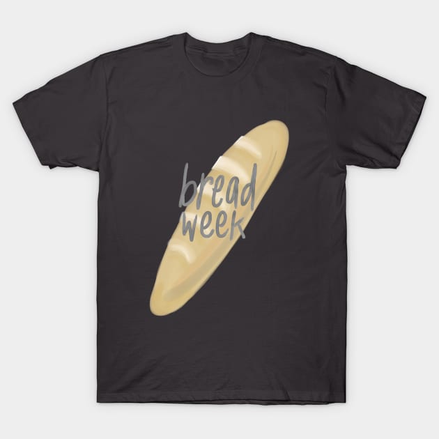 Bread Week T-Shirt by heyvictyhey
